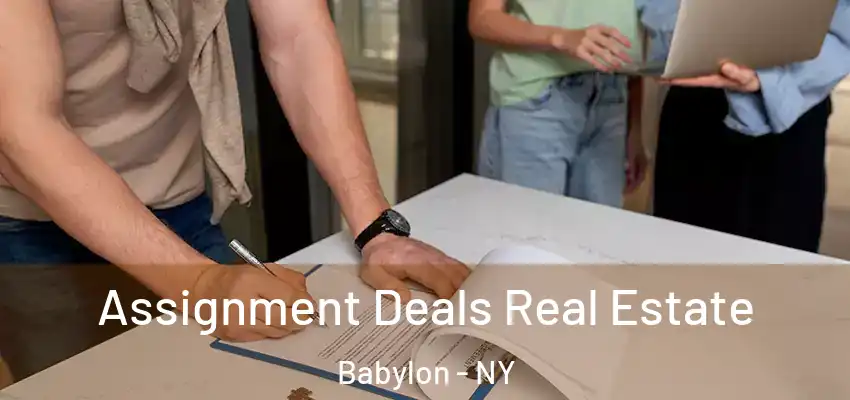  Assignment Deals Real Estate Babylon - NY