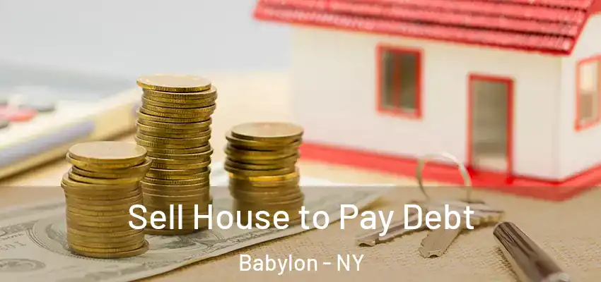 Sell House to Pay Debt Babylon - NY