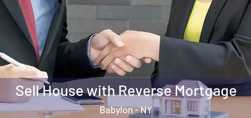 Sell House with Reverse Mortgage Babylon - NY